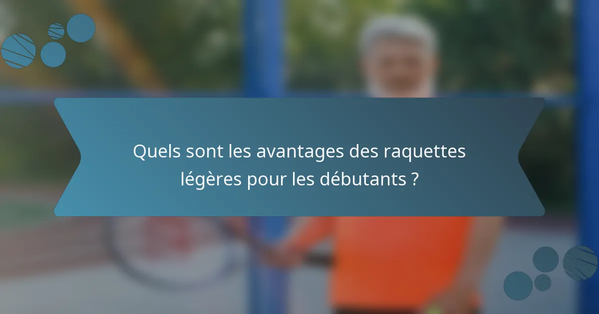 Quels sont les avantages des raquettes légères pour les débutants ?